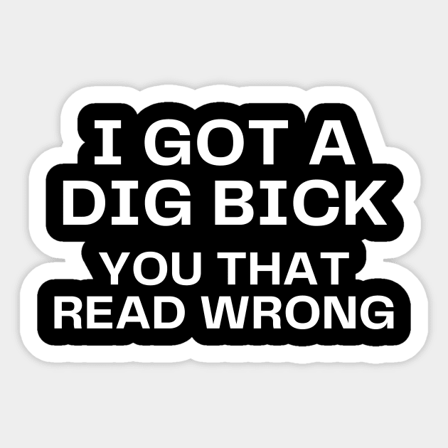 I got a dig bick Sticker by Word and Saying